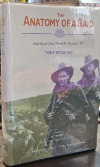 Anatomy of a Raid: Australia at Celtic Wood, October 9th 1917 (Signed) : Tom Spagnoly