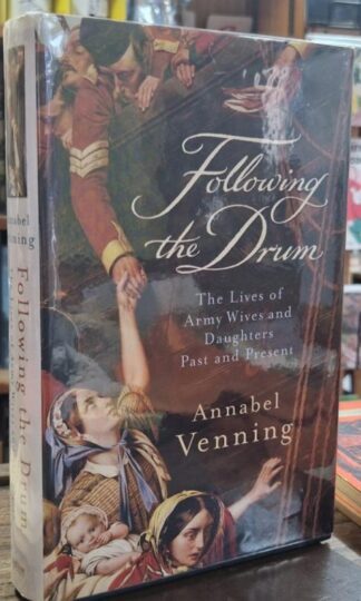 Following the Drum - The Lives of Army Wives and Daughters, Past and Present (Signed) : Annabel Venning