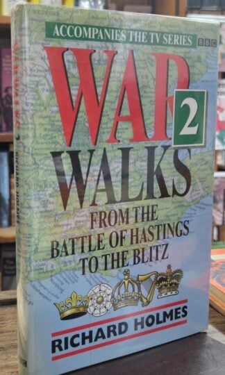 War Walks 2: From the Battle of Hastings to the Blitz (Signed) : Richard Holmes