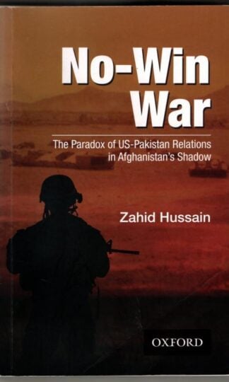 No-Win War: The Paradox of US-Pakistan Relations in Afghanistans Shadow : Zahid Hussain