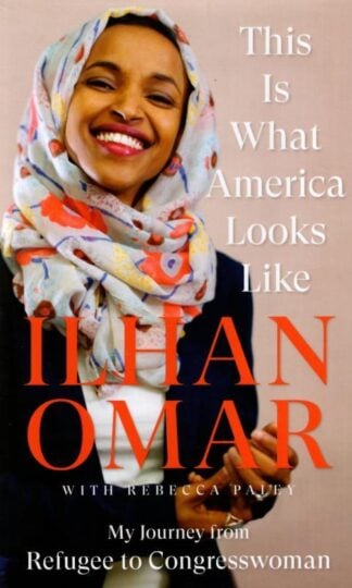 This Is What America Looks Like: My Journey from Refugee to Congresswoman : Ilhan Omar