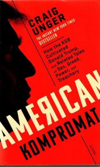 American Kompromat : How the KGB Cultivated Donald Trump and Related Tales of Sex, Greed, Power, and Treachery : Craig Unger