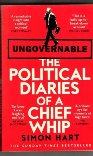Ungovernable: The Political Diaries of a Chief Whip : Simon Hart