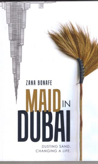 Maid in Dubai: Dusting sand. Changing a life.:Zana Bonafe