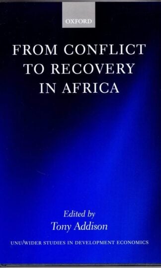 From Conflict to Recovery in Africa (WIDER Studies in Development Economics):Tony Addison (Editor)