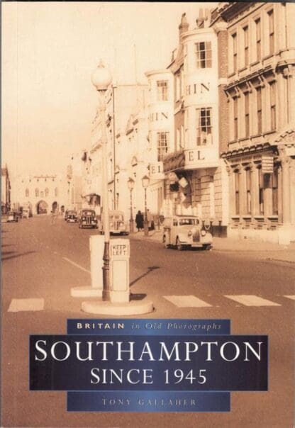 Southampton Since 1945 in Old Photographs (Britain in Old Photographs):Tony Gallaher