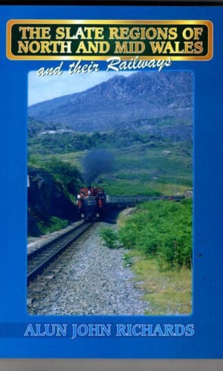 The Slate Regions of North and Mid Wales and Their Railways : Alun John Richards