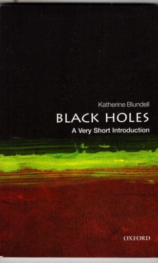 Black Holes: A Very Short Introduction : Katherine Blundell