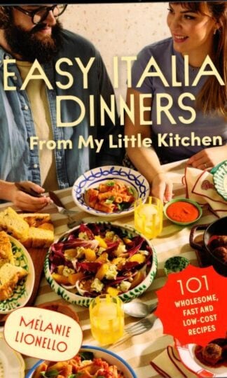Easy Italian Dinners From My Little Kitchen : Melanie Lionello
