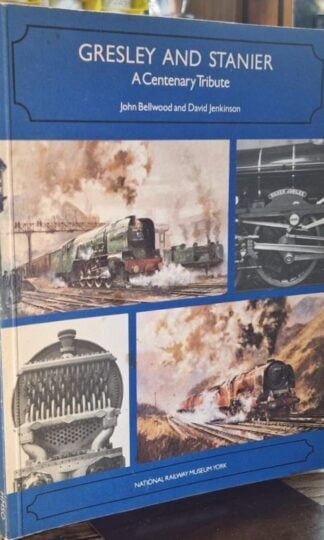 Gresley and Stanier: A Centenary Tribute : John Bellwood and David Jenkinson
