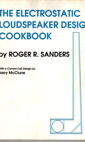 Electrostatic Loudspeaker Design Cookbook : Roger R. Sanders