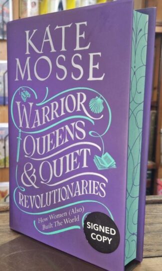 Warrior Queens & Quiet Revolutionaries. How Woman (Also) Built The World (signed) : Kate Mosse