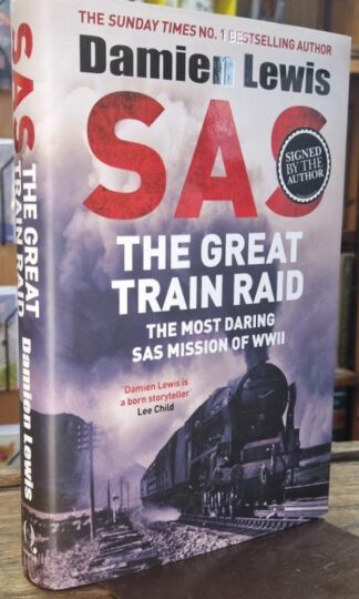 SAS The Great Train Raid: The Most Daring SAS Mission of WWII (signed) : Damien Lewis