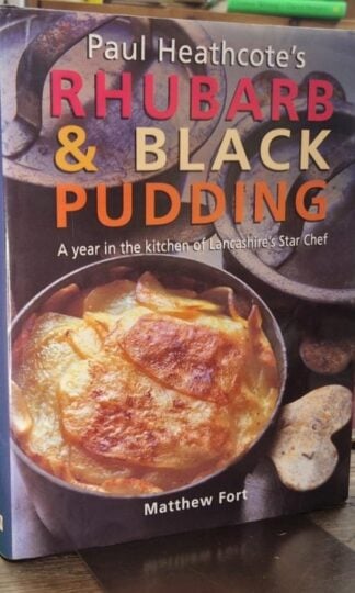Paul Heathcote's Rhubarb & Black Pudding. A Year in the Kitchen of Lancashire's Star Chef (Signed) : Matthew Fort