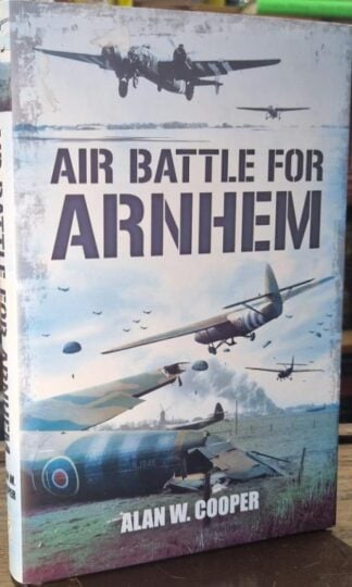 Air Battle for Arnhem : Alan W. Cooper