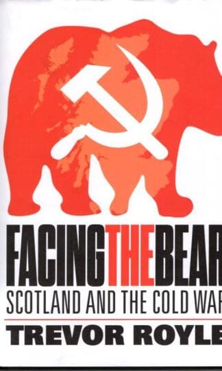 Facing the Bear: Scotland and the Cold War : Trevor Royle