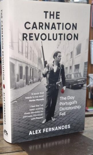The Carnation Revolution: The Day Portugal's Dictatorship Fell : Alex Fernandes