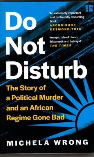 Do Not Disturb : The Story of a Political Murder and an African Regime Gone Bad : Michela Wrong