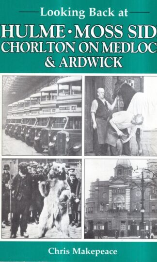 Looking Back at Hulme, Moss Side, Chorlton on Medlock and Ardwick (Looking Back S.) : Chris Makepeace