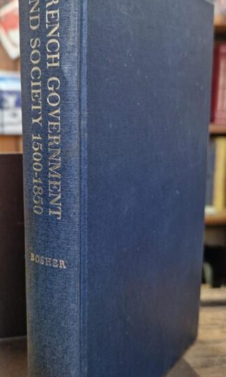 French Government and Society, 1500-1850 : J. F. Bosher (ed)