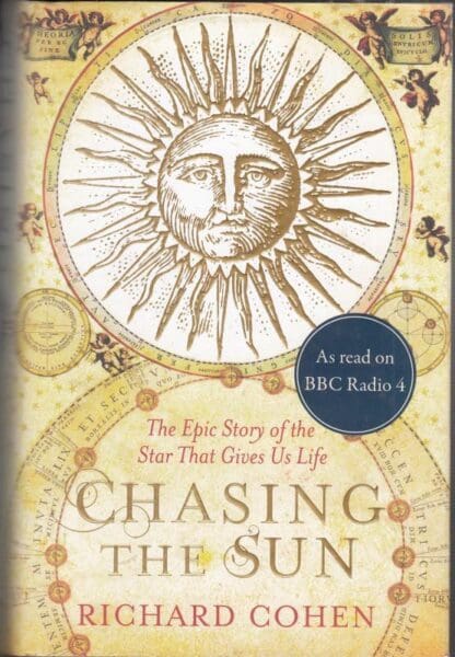 Chasing the Sun: The Epic Story of the Star That Gives Us Life:Richard Cohen