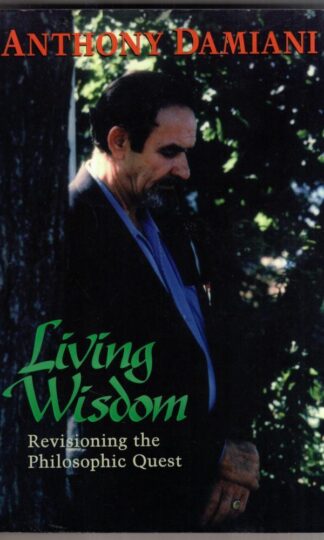 Living Wisdom: New Vision of Spiritual Fulfillment: Revisioning the Philosophic Quest : Anthony Daminai