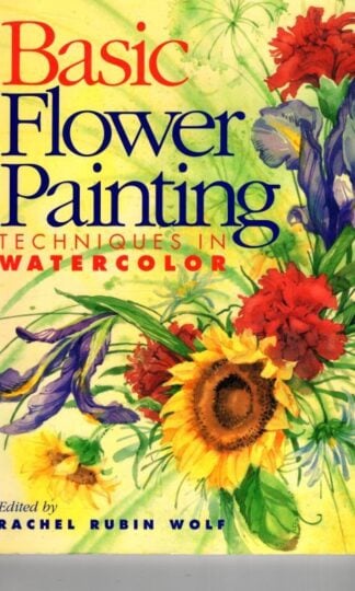 Basic Flower Painting Techniques in Watercolor (Basic Techniques S.) : Rachel Rubin Wolf