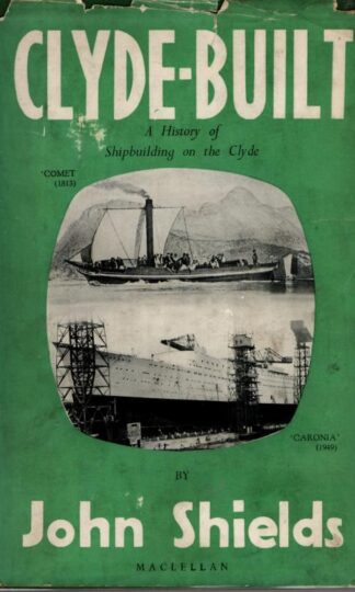 Clyde Built: A History of Shipbuilding on the Clyde : John Shields