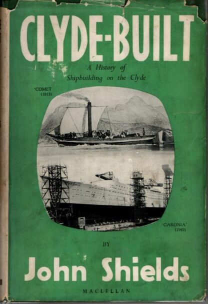 Clyde Built: A History of Shipbuilding on the Clyde : John Shields