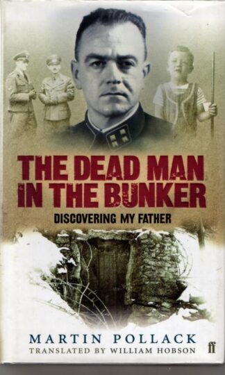 The Dead Man in the Bunker: Discovering My Father : Martin Pollack