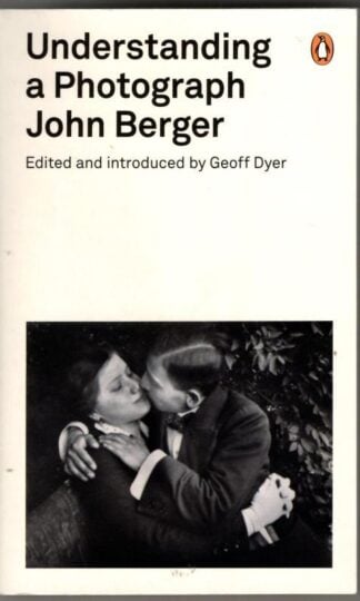 Understanding a Photograph: John Berger (Penguin Modern Classics) : John Berger