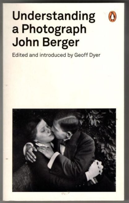 Understanding a Photograph: John Berger (Penguin Modern Classics) : John Berger