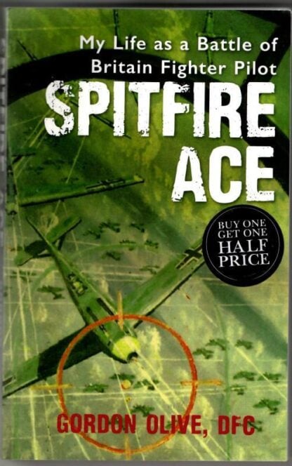 Spitfire Ace: My Life as a Battle of Britain Fighter Pilot : Gordon Olive DFC