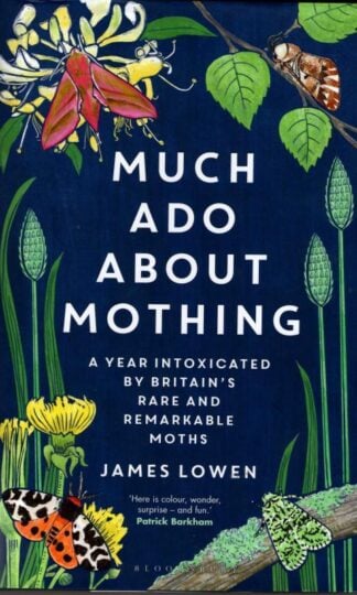 Much Ado About Mothing: A year intoxicated by Britain’s rare and remarkable moths : James Lowen