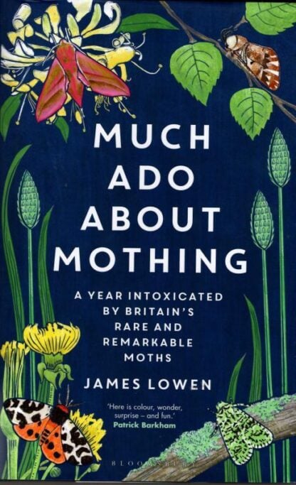 Much Ado About Mothing: A year intoxicated by Britain’s rare and remarkable moths : James Lowen