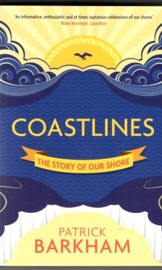 Coastlines: The Story of Our Shore : Patrick Barkham