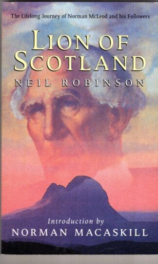 Lion of Scotland (the Lifelong Journey of Norman McLeod and his Followers):Neil Robinson