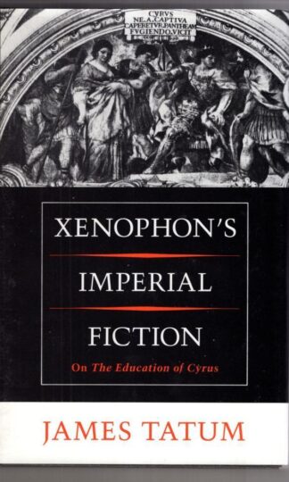 Xenophon's Imperial Fiction : On The Education of Cyrus:James Tatum