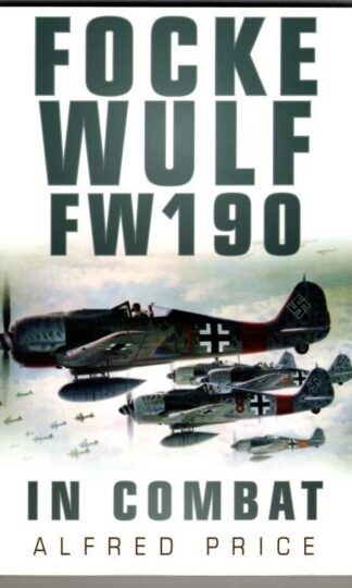 Focke Wulf FW190: In Combat : Alfred Price