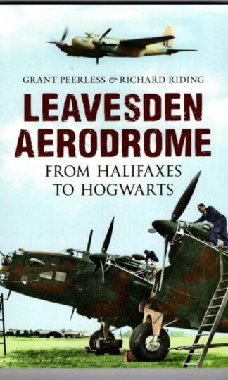 Leavesden Aerodrome: From Halifaxes to Hogwarts : Richard Riding Grant Peerless