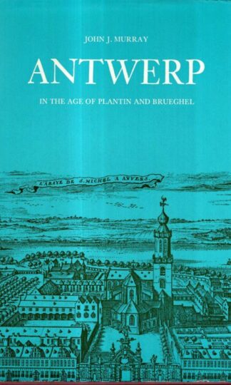 Antwerp in the Age of Plantin and Brueghel : John Joseph Murray