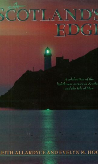 At Scotland's Edge: A Celebration of the Lighthouse Service in Scotland and the Isle of Man:Keith Allardyce