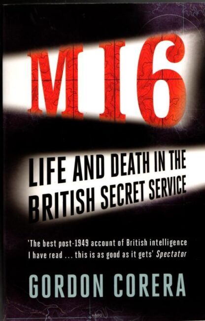 MI6: Life and Death in the British Secret Service : Gordon Corera