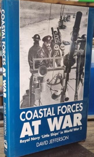Coastal Forces at War: Royal Navy 'Little Ships' in World War 2 : David Jefferson