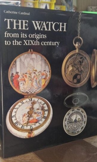 The Watch: From its Origins to the XIXth Century : Catherine Cardinal