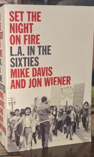 Set the Night on Fire: L.A in the Sixties : Mike Davis and Jon Weiner