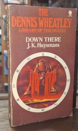 Down There (Dennis Wheatley Library of the Occult) : J.K. Huysmans