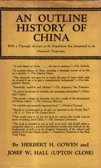 An Outline History of China with a Thorough Account of the Republican Era Interpreted in Its Historical Perspective : Herbert H. Gowen And Josef W. Hall