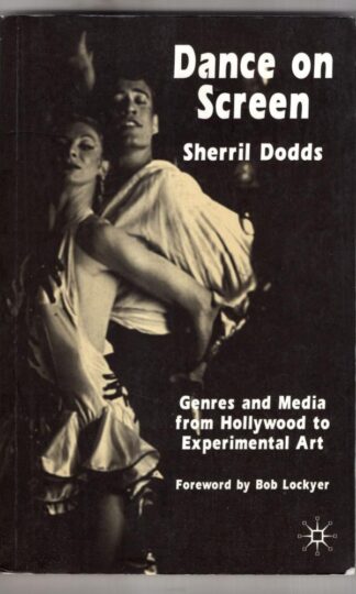 Dance on Screen: Genres and Media from Hollywood to Experimental Art : S. Dodds