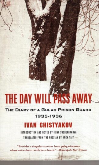 The Day Will Pass Away – The Diary of a Gulag Prison Guard: 1935–1936 : Ivan Chistyakov